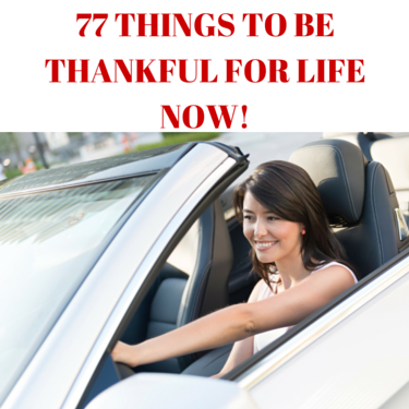 77 THINGS TO BE THANKFUL FOR LIFE NOW!
